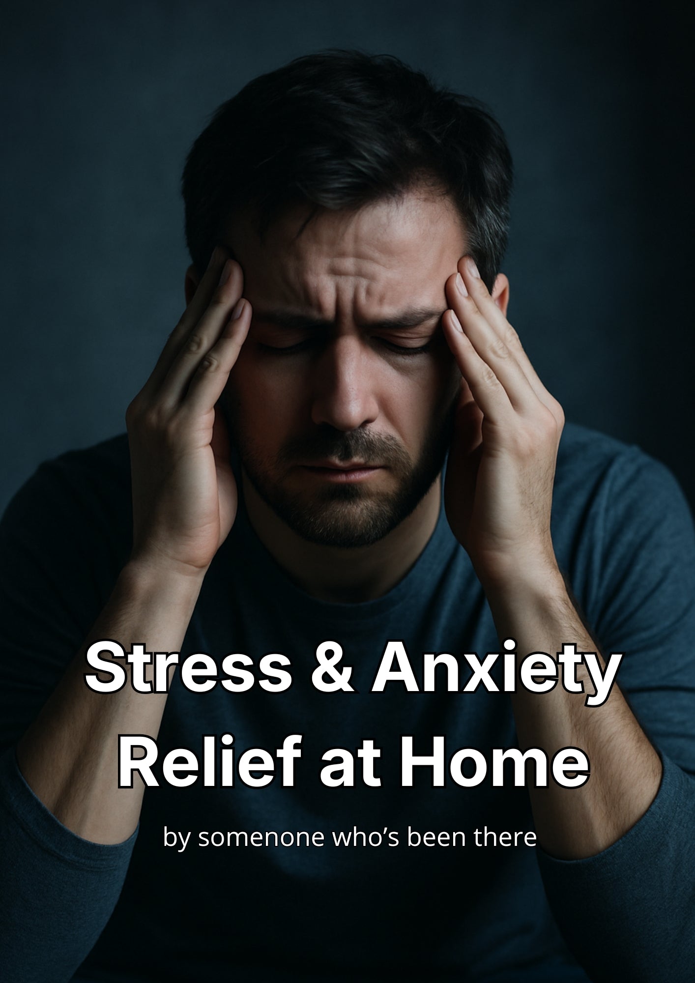 Man holding his head with text 'Stress & Anxiety Relief at Home' on a dark background